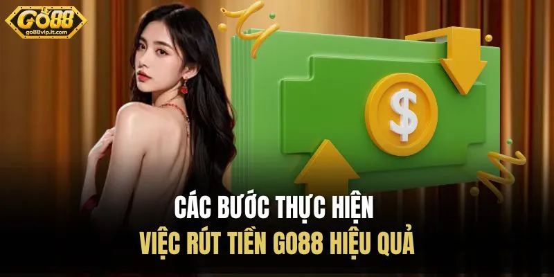 Rút Tiền Go88 Các bước thực hiện việc rút tiền Go88 hiệu quả