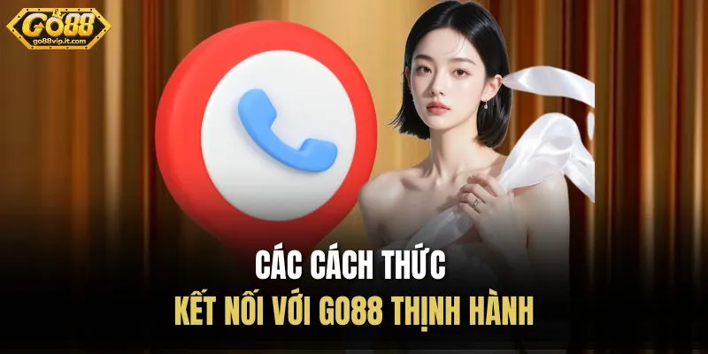 Liên Hệ Các cách thức kết nối với Go88 thịnh hành