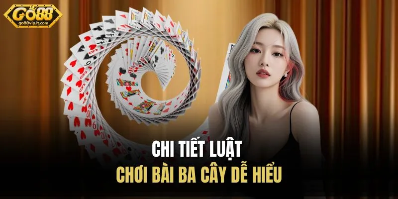 Ba Cây Go88 - Luật Chơi Chi Tiết Và Bí Quyết Dễ Thắng Chi tiết luật chơi bài ba cây dễ hiểu