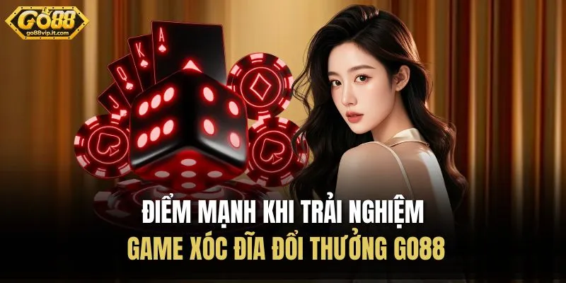 Game Xóc Đĩa Đổi Thưởng Go88 - Hình Ảnh Chân Thực, Hấp Dẫn Điểm mạnh khi trải nghiệm game xóc đĩa đổi thưởng Go88