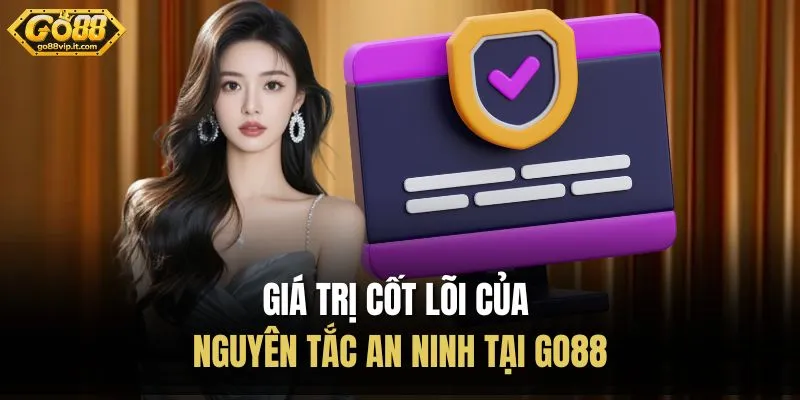 Chính Sách Bảo Mật Go88 - Áp Dụng An Ninh Mạng Tiên Tiến Giá trị cốt lõi của nguyên tắc an ninh tại Go88