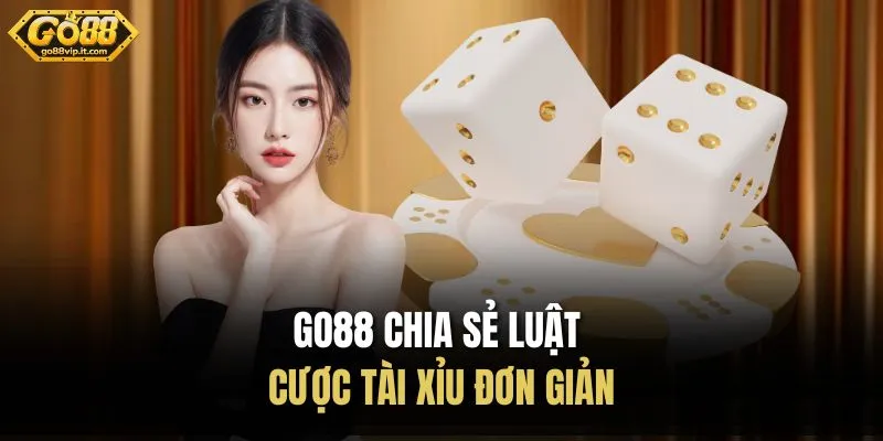 Tài Xỉu Go88 | Trò Chơi Dễ Tiếp Cận Trên Cổng Game 2026 Go88 chia sẻ luật cược tài xỉu đơn giản