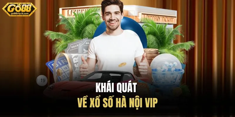Hà Nội Vip Go88 - Tổng Hợp Và Đánh Giá Kết Quả Rõ Ràng Khái quát về xổ số Hà Nội Vip