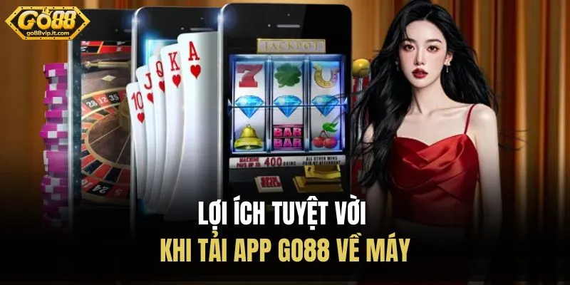 Tải APP Go88 Lợi ích tuyệt vời khi tải app Go88 về máy