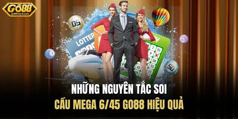 Mega 6/45 Go88 - Cách Chơi Đơn Giản, Cơ Cấu Giải Hấp Dẫn Những nguyên tắc soi cầu Mega 6/45 Go88 hiệu quả