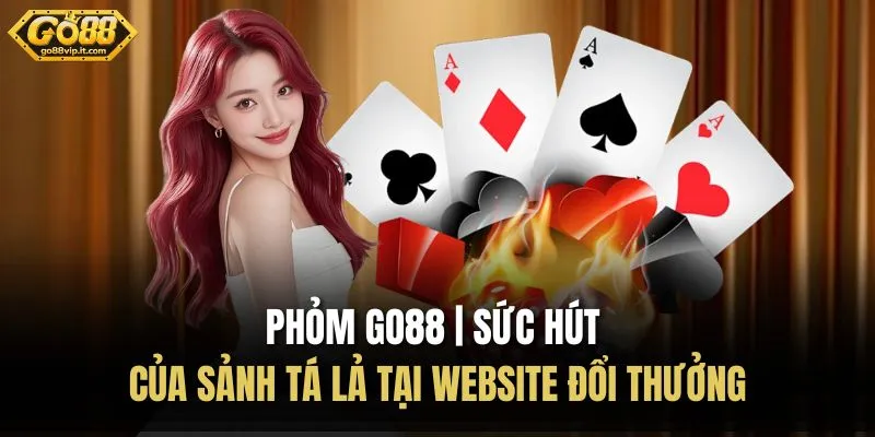 Phỏm Go88 | Sức Hút Của Sảnh Tá Lả Tại Website Đổi Thưởng Phỏm Go88 | Sức Hút Của Sảnh Tá Lả Tại Website Đổi Thưởng