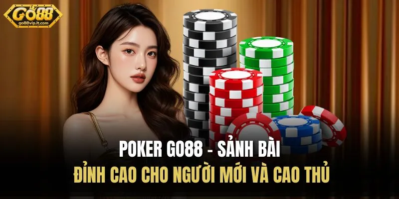 Poker Go88 – Sảnh Bài Đỉnh Cao Cho Người Mới Và Cao Thủ Poker Go88 – Sảnh Bài Đỉnh Cao Cho Người Mới Và Cao Thủ