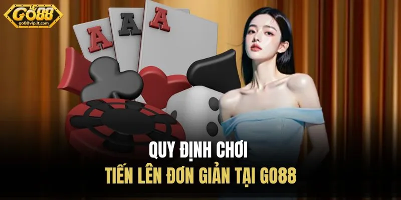 Tiến Lên Miền Nam Go88 | Game Bài Đổi Thưởng Xanh Chín Quy định chơi tiến lên đơn giản tại Go88