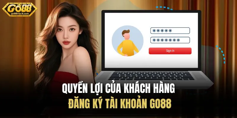 Đăng Ký Go88 Quyền lợi của khách hàng đăng ký tài khoản Go88