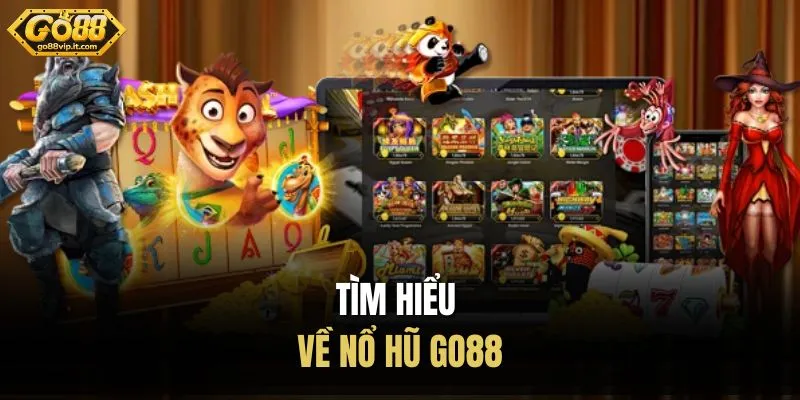 Nổ Hũ Go88 - Kho Slot Đa Dạng, Thưởng Lớn Dễ Chơi Tìm hiểu về nổ hũ Go88