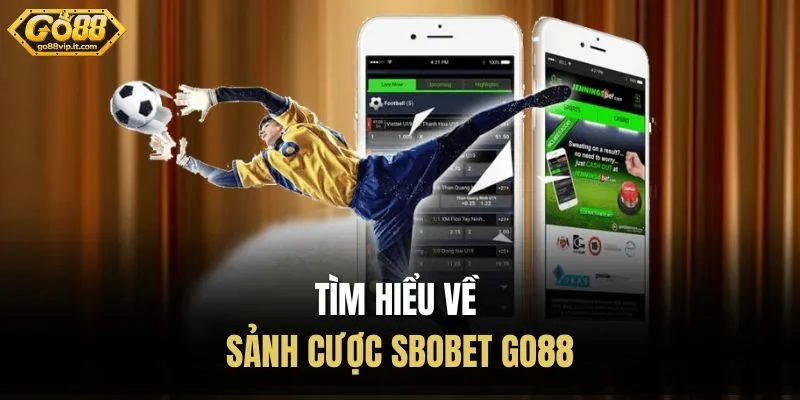 SBOBET Go88 – Điểm Đến Lý Tưởng Cho Người Đam Mê Cá Cược Tìm hiểu về sảnh cược SBOBET Go88
