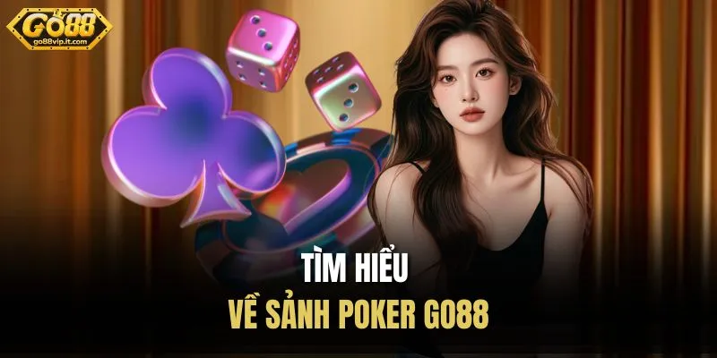 Poker Go88 – Sảnh Bài Đỉnh Cao Cho Người Mới Và Cao Thủ Tìm hiểu về sảnh Poker Go88