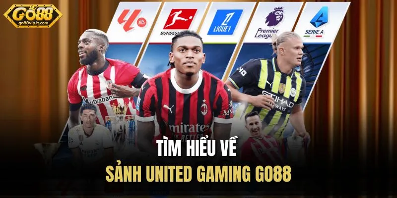 United Gaming Go88 – Không Gian Giải Trí Cá Cược Hiện Đại Tìm hiểu về sảnh United gaming Go88