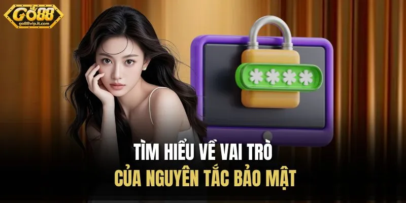 Chính Sách Bảo Mật Go88 - Áp Dụng An Ninh Mạng Tiên Tiến Tìm hiểu về vai trò của nguyên tắc bảo mật