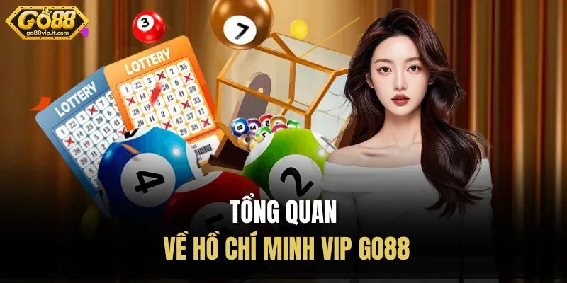 Hồ Chí Minh Vip Go88 | Xổ Số Siêu Tốc Với Tỷ Lệ 1 Ăn 99 Tổng quan về Hồ Chí Minh Vip Go88