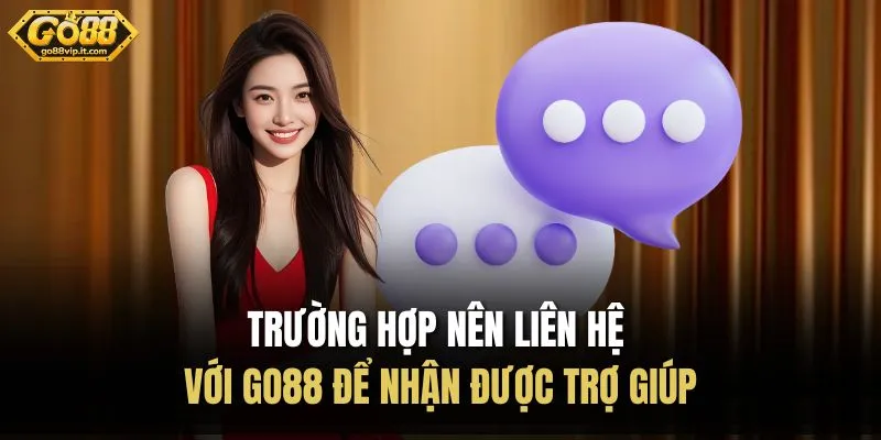 Liên Hệ Trường hợp nên liên hệ với Go88 để nhận được trợ giúp