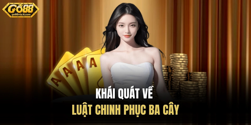 Luật Chơi Ba Cây GO88 - Nhịp Độ Nhanh, Cách Chơi Dễ Nắm Bắt Khái quát về luật chinh phục ba cây