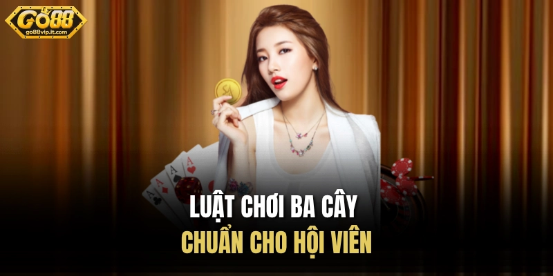 Luật Chơi Ba Cây GO88 - Nhịp Độ Nhanh, Cách Chơi Dễ Nắm Bắt Luật chơi ba cây chuẩn cho hội viên