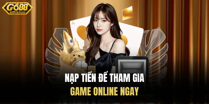 Hướng Dẫn Chơi Go88 Trên Điện Thoại 3 Bước Ăn Tiền Gọn Nạp tiền để tham gia game online ngay