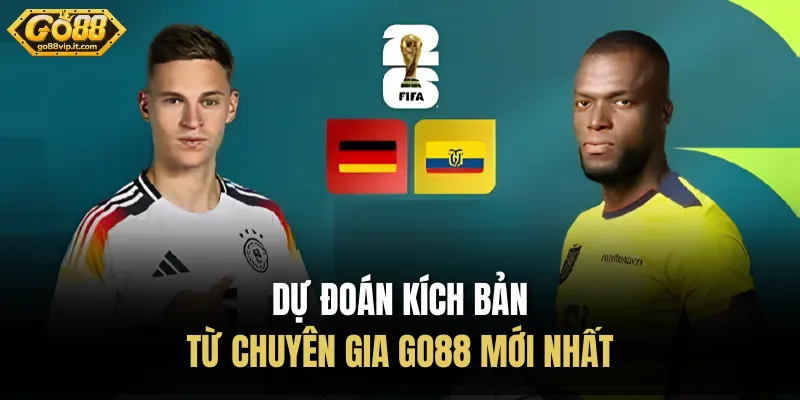 Ecuador và Đức 26/06 - Nhận Định Tỷ Số Mới Nhất Hôm Nay Dự đoán kích bản từ chuyên gia Go88 mới nhất