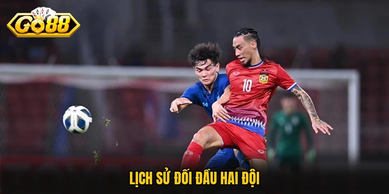 Lào Vs Thái Lan 25/07 – Đội Khách Cầm Chắc 3 Điểm Trọn Vẹn Lịch sử đối đầu hai đội